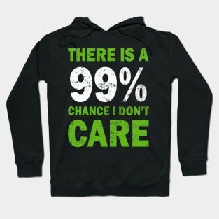 There Is A 99% Chance I Don't Care Hoodie